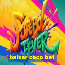 baixar caco bet